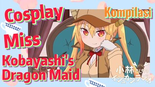 [Miss Kobayashi's Dragon Maid] Kompilasi | Cosplay Miss Kobayashi's Dragon Maid