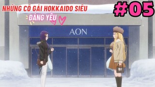 [TẬP 5] Những Cô Gái Hokkaido Siêu Đáng Yêu! | Dosanko Gal wa Namara Menkoi