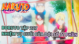 [Boruto: Naruto Hậu sinh khả úy] Tập 227 Nhiệm vụ cuối của đội số 7? Phần  3(Kết)_A