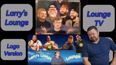 Larry's Lounge & Lounge TV Logo Version 2024 Only Uncle Joe's Reaction (Edited Video Version)