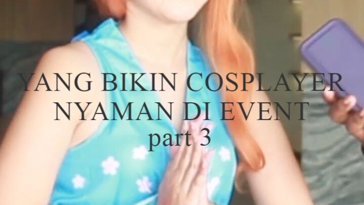 YANG BIKIN COSPLAYER NYAMAN DI EVENT part 3
