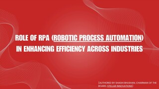 Role of RPA (Robotic Process Automation) in Enhancing Efficiency Across Industri