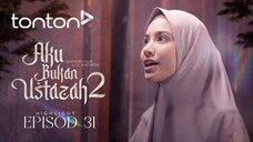 Aku Bukan Ustazah 2 Episod 31