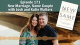 Episode 171 - New Marriage, Same Couple with Josh and Katie Walters
