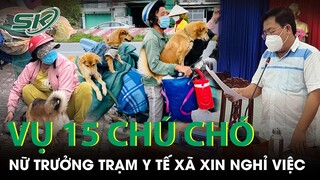 Áp Lực Dư Luận Vụ Tiêu Hủy Đàn Chó Mèo, Nữ Trưởng Trạm Y Tế Xã Ở Cà Mau Xin Nghỉ Việc | SKĐS