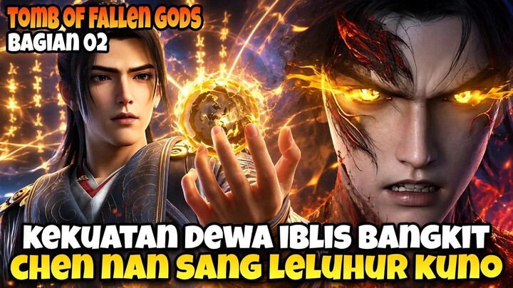 KEKUATAN DEWA IBLIS BANGKIT! Chen Nan Sang Legenda!  Tomb of Fallen Gods Bagian