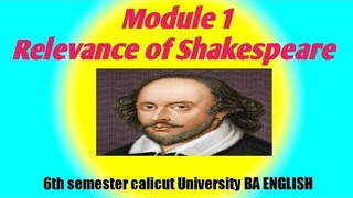 Module 1 Relevance of shakespeare. Shakespeare. 6th semester calicut University. BA ENGLISH