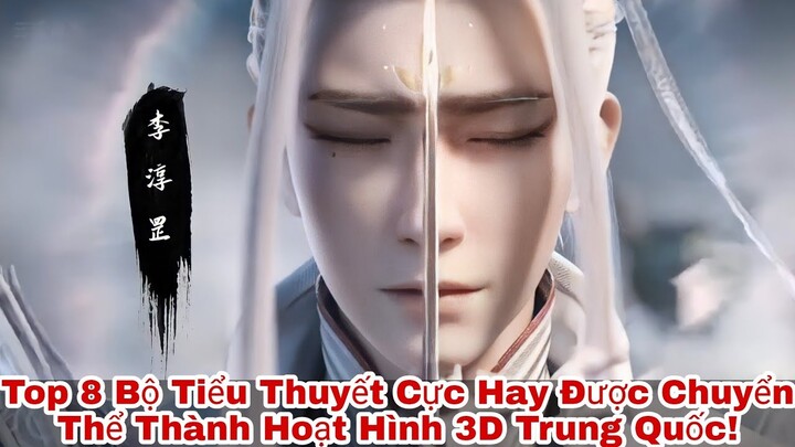Top 8 Bộ Tiểu Thuyết Cực Đỉnh Được Chuyển Thể Thành Hoạt Hình 3D Trung Quốc !