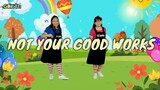 NOT YOUR GOOD WORKS | Kids Songs | Praise and Worship