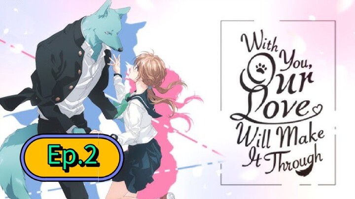 With You, Our Love Will Make it Through (Episode 2) Eng sub