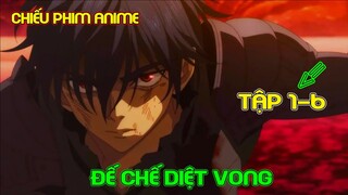 Đế Chế Diệt Vong Tập 1-6 | Tóm Tắt Anime