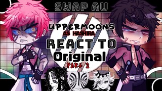 •Uppermoons as Hashira react to ORIGINAL •||Part 2|| SWAP AU|| Demon slayer|| Read desc||