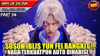 YUN FEI MEMBANGKITKAN IBLIS DI DALAM DIRINYA !! - Alur Cerita Donghua #WJZZ PART 54