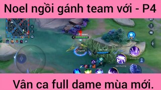 Noel ngồi gánh team với vân ca full dame mùa mới #4