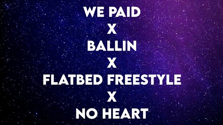 We Paid x Ballin x Flatbed Freestyle x No Heart (Tiktok)(Lyrics)