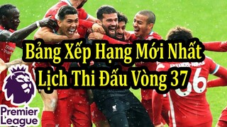 Kết Quả Ngoại Hạng Anh Vòng 36 - Bảng Xếp Hạng Mới Nhất - Lịch Thi Đấu Vòng 37