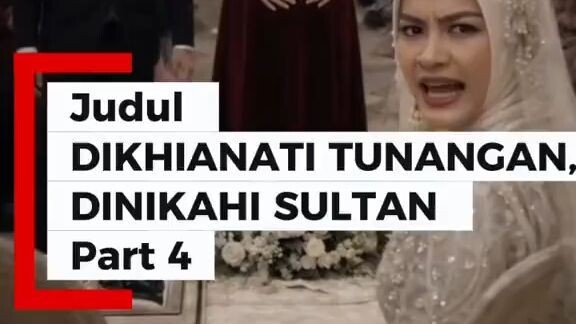 DIKHIANATI TUNANGAN DINIKAHI SULTAN part 4