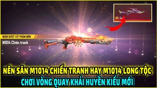 Test Vòng Quay Khải Huyền Kiểu Mới || Nên Săn M1014 Chiến Tranh Hay M1014 Long Tộc? || Free Fire