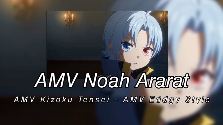AMV Noah Ararat- AMV Kizoku Tensei- AMV Eddgy Style
