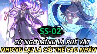 CỨ NGỠ MÌNH LÀ PHẾ VẬT  NHƯNG LẠI LÀ CÁI THẾ CAO NHÂN || SS-02 || REVIEW PHIM TRUYỆN TRANH