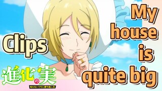Clips |My house is quite big