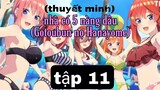 (Thuyết Minh) Tập 11 ngôi nhà với 5 nường dâu (Gotoubun no Hanayome)