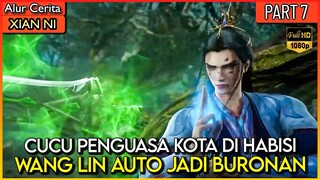 PENGUASA KOTA MURKA !! LANGSUNG MENGUTUK WANG LIN DENGAN TEKNIK TERLARANG - Xian Ni Eps 7