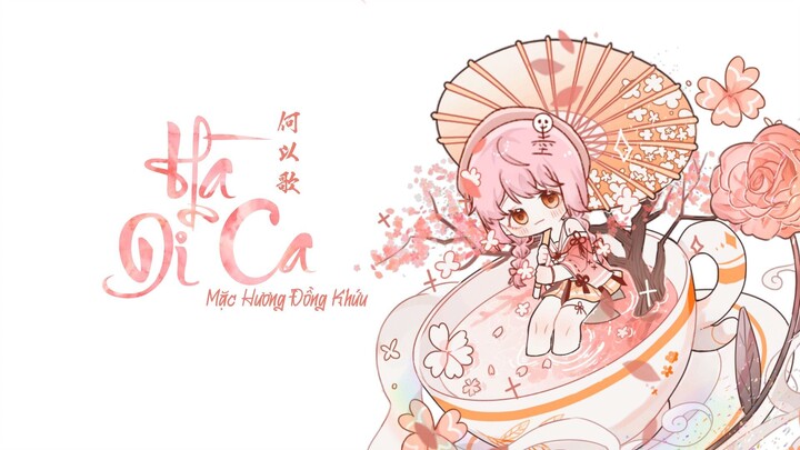 [Vietsub] Hà Dĩ Ca - 何以歌 | Mặc Hương Đồng Khứu - 墨香铜臭