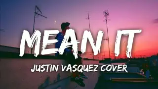 Justin Vasquez Cover - Mean it (Lyrics) / Original by Lauv & LANY