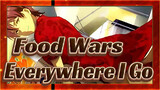 Food Wars!|[Piring Ketiga]Everywhere I Go