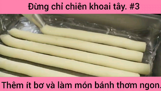 Đừng chỉ chiên khoai tây thêm ít bơ và làm món bánh thơm ngon phần 3