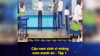 Cậu nam sinh vì miếng cơm manh áo tập 1 #anime