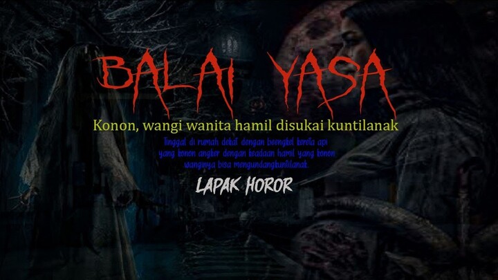 BALAI YASA - Konon, Wangi Wanita Hamil Disukai Kuntilanak | Cerita Horor #571 Lapak Horor
