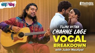 TUJHE KITNA CHAHNE LAGE Vocal Breakdown with Jubin Nautiyal | Mithoon | Mashable Todd-Fodd | EP13