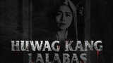 HUWAG KANG LALABAS (Horror) movie