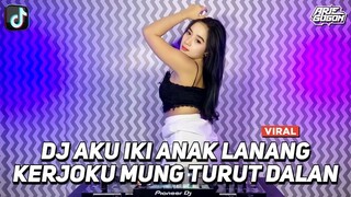 DJ AKU IKI ANAK LANANG KERJOKU MUNG TURUT DALAN DJ ANAK LANANG VIRAL TIK TOK JEDAG JEDUG FULL BASS