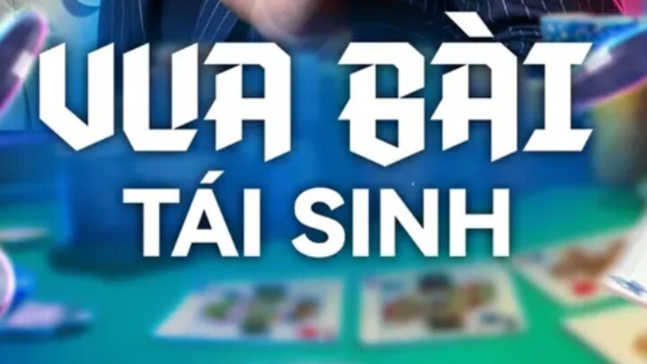 Vua Bài Tái Sinh Pần 1 (Phiên bản lồng tiếng)