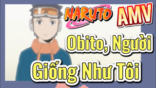 [Naruto] AMV | Obito, Người Giống Như Tôi