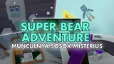 Pria misterius yang membuat penasaran - SUPER BEAR ADVENTURE