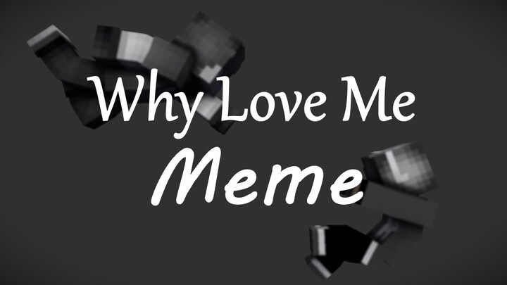 Why Love Me Meme [Minecraft Animation]