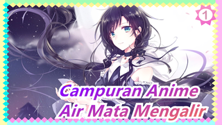 [Campuran Anime/Emosional] Ucapkan Selamat Tinggal Dengan Senyuman, Tapi Air Mata Mengalir_1