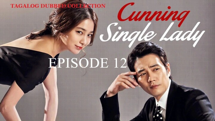 CUNNING SINGLE LADY Episode 12 TAGALOG Dubbed HD