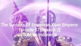 The Success Of Empyrean Xuan Emperor Episode 57 [Season 2] Subtitle Indonesia