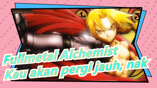 [Fullmetal Alchemist/Epik] Kau akan pergi jauh, nak (The Offspring)
