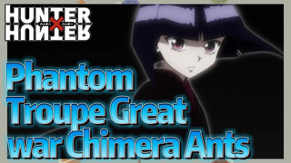 Phantom Troupe Great war Chimera Ants