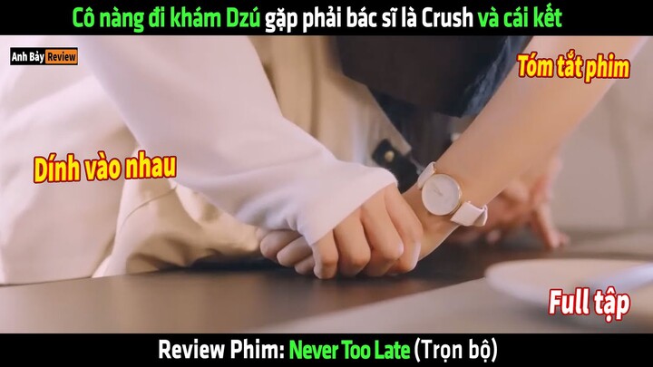 Cô nàng đi khám Dzú gặp phải bác sĩ là Crush và cái kết - tóm tắt phim Never Too Late
