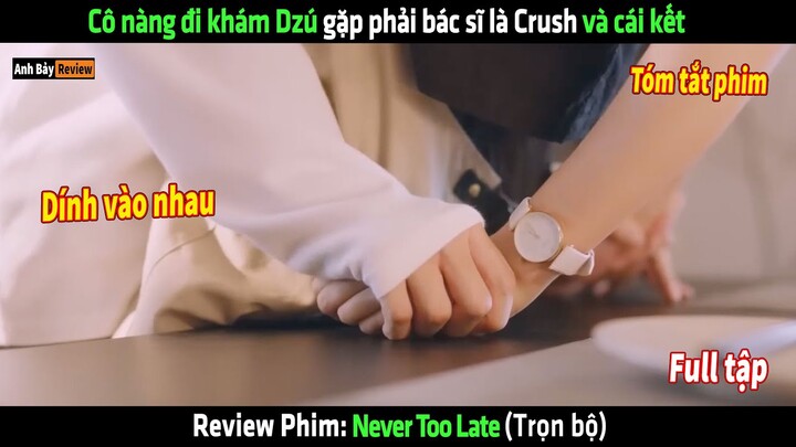 Cô nàng đi khám Dzú gặp phải bác sĩ là Crush và cái kết - tóm tắt phim Never Too Late