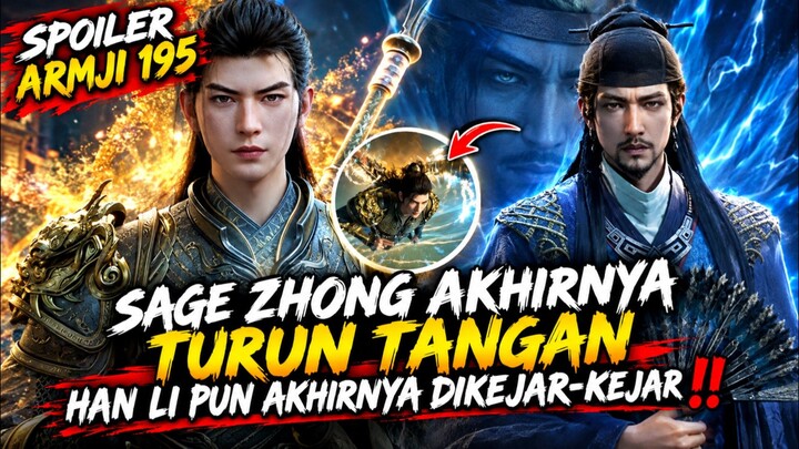 Sage Zhong Turun Tangan Han Li Pun Lari Dikejar-kejar ‼️, Spoiler ARMJI Episode 195❗