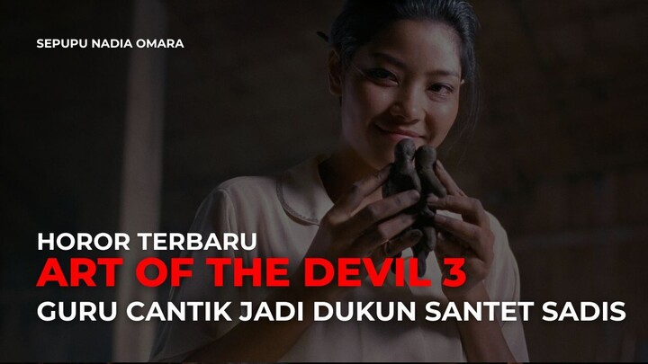 ART OF THE DEVIL 3 - ASAL USUL GURU CANTIK JADI IBLIS SANTET