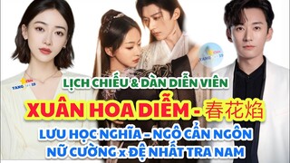 Lịch chiếu 《XUÂN HOA DIỄM 春花焰 》LƯU HỌC NGHĨA – NGÔ CẨN NGÔN 刘学义、吴谨言 XUÂN HOA YẾM Mộng Hoa Xuân